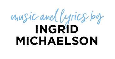 music and lyrics by Ingrid Michaelson
