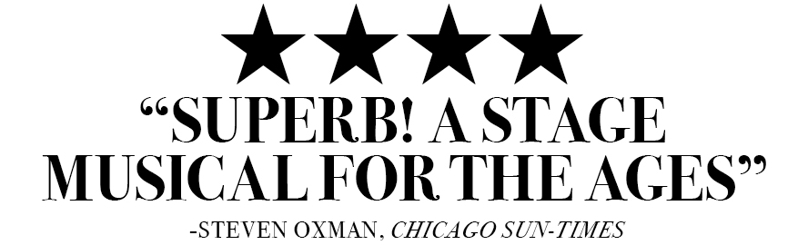 Four Stars: Superb! A stage musical for the ages, Chicago Sun-Times
