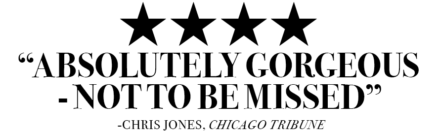 Four Stars: Absolutely gorgeous - not to be missed, Chicago Tribune