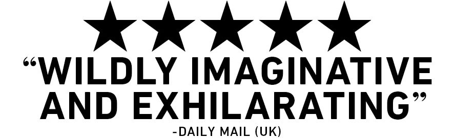 Five Stars: Wildly imaginative and exhilarating, Daily Mail
