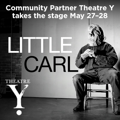 Community Partner Theatre Y takes the stage May 27–28 with Little Carl