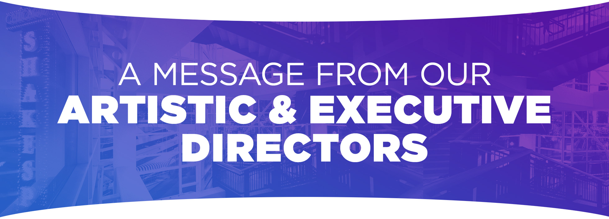 Message from our Artistic & Executive Directors