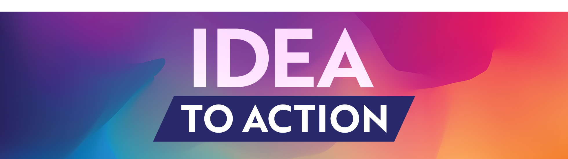 IDEA To Action